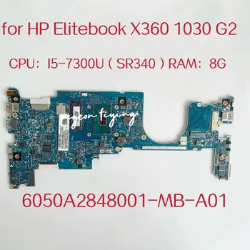 6050A2848001-MB-A01 дънна Платка за лаптоп HP Elitebook X360 1030 G2 дънна Платка Процесор: I5-7300U SR340 Оперативна памет: 8G 920053-601 920053-001